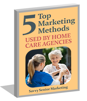 5 Top Marketing Methods Used by Home Care Agencies